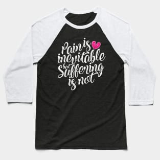 'Pain Is Inevitable Suffering Is Not' Family Love Shirt Baseball T-Shirt